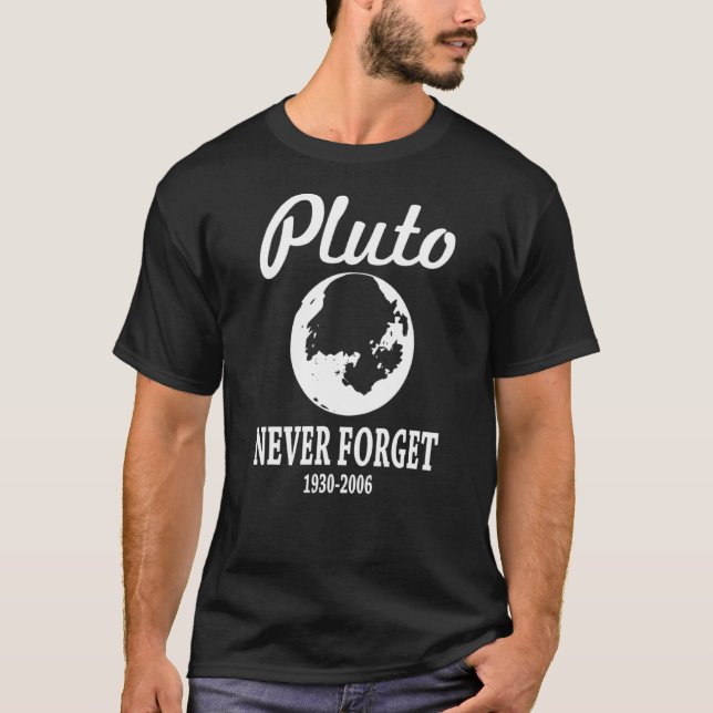 Pluto Never Forge Space Invade Science Funny T-Shirt (Front)