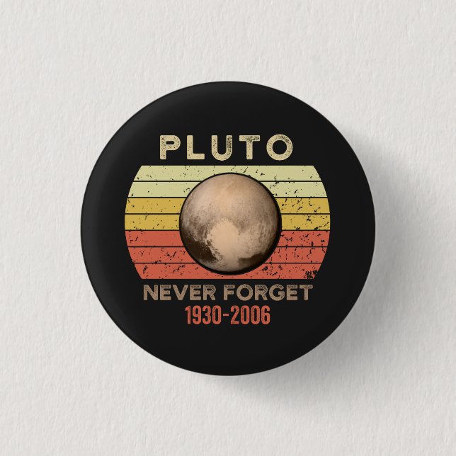pluto never forget, pluto is a planet, remember IT 3 Cm Round Badge (Front)