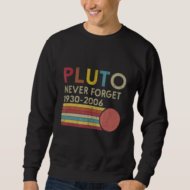 Pluto Never Forget    Retro Space Science Gag Plut Sweatshirt (Front)