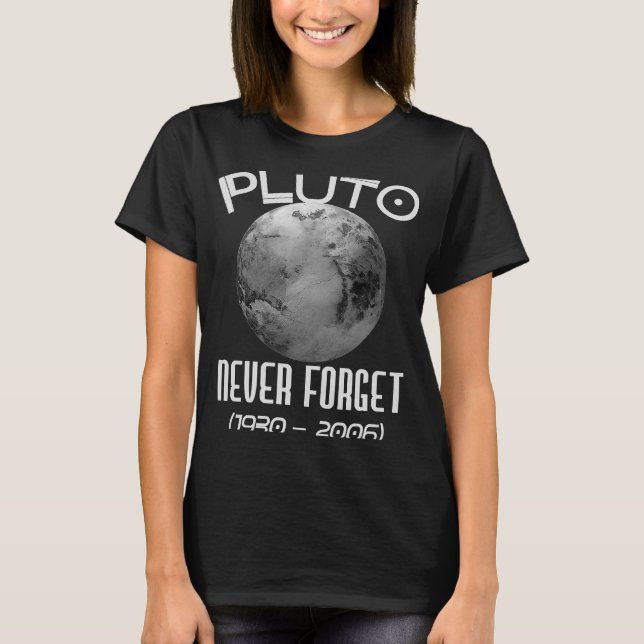Pluto Never Forget  Solar System Science Astronomy T-Shirt (Front)