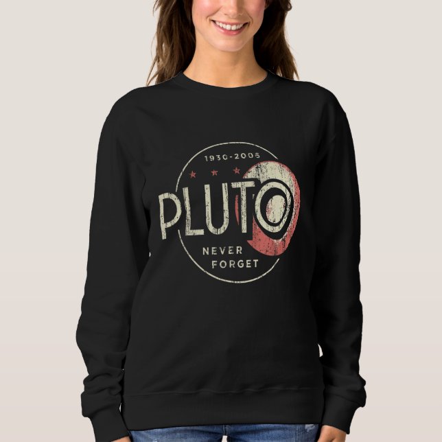 Pluto , Pluto Never Forge ,  Retro Science  1 Sweatshirt (Front)