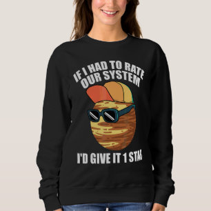 Pluto Sayings If I Had To Rate Our System Sweatshirt
