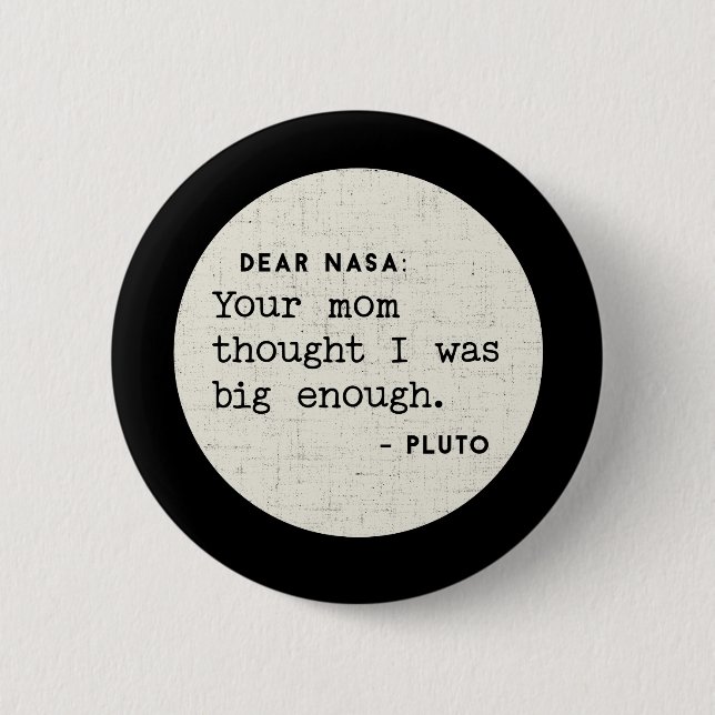 Pluto WAS big enough. Cosmic Humour 6 Cm Round Badge (Front)