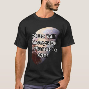 Pluto will always be a planet to me! 2 T-Shirt
