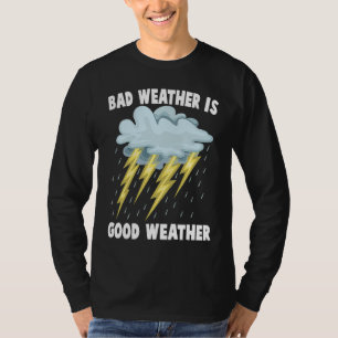 Pluviophile  Bad Weather Is Good Weather  Rainstor T-Shirt