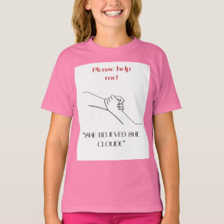 PLZ HELP ME "  SHE BELIEVED SHE CLOUED"  DESIGHN T-Shirt