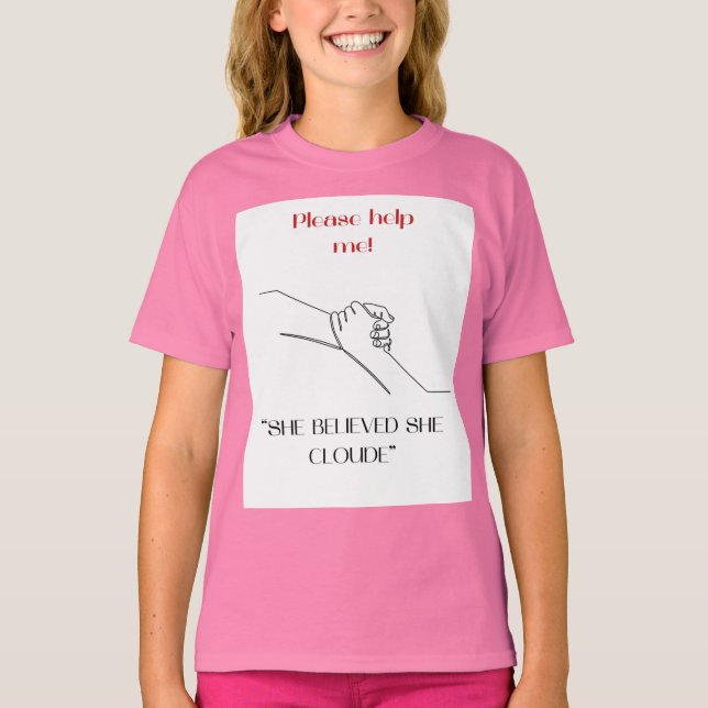 PLZ HELP ME "  SHE BELIEVED SHE CLOUED"  DESIGHN T-Shirt (Front)