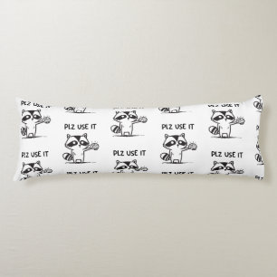 Plz Use It - Funny Racoon Sarcastic Body Cushion