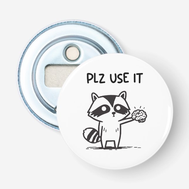 Plz Use It - Funny Racoon Sarcastic Bottle Opener (Front)