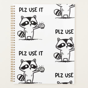 Plz Use It - Funny Racoon Sarcastic Planner