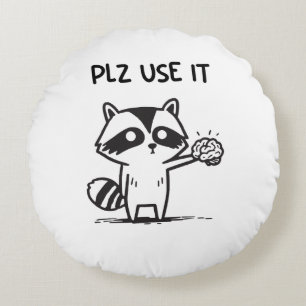 Plz Use It - Funny Racoon Sarcastic Round Cushion