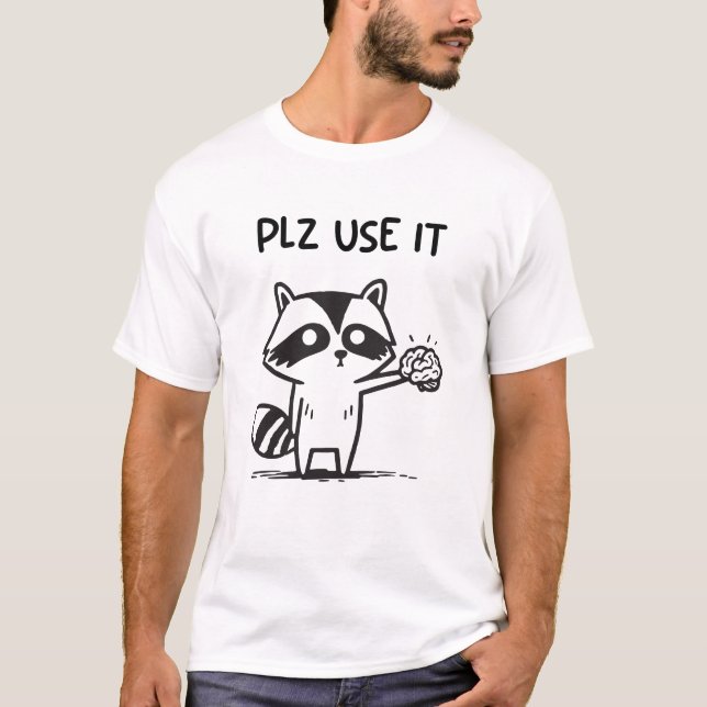 Plz Use It - Funny Racoon Sarcastic T-Shirt (Front)