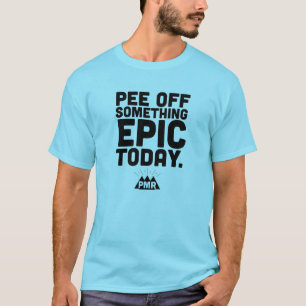 PMR Go Pee Off Something Epic Tee