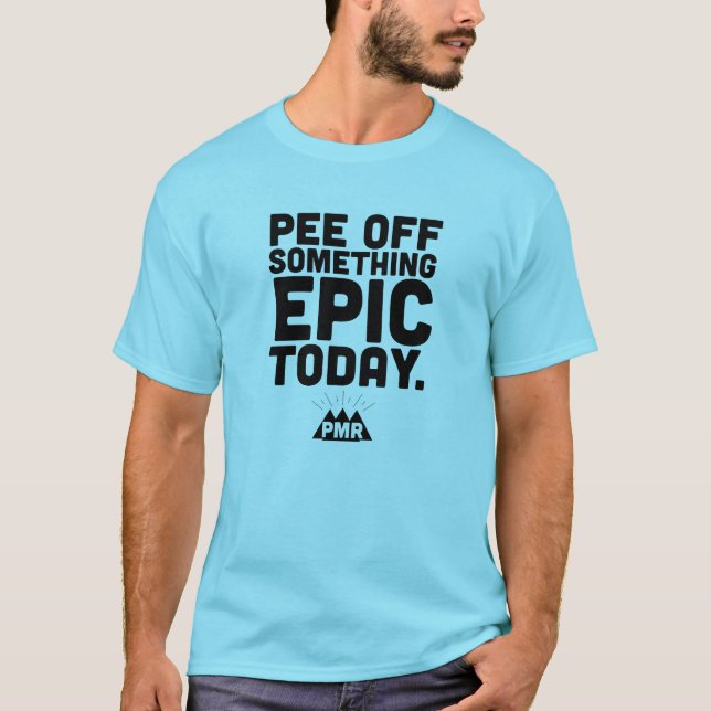 PMR Go Pee Off Something Epic Tee (Front)
