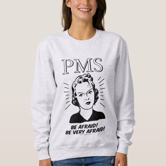PMS: Be Afraid Sweatshirt (Front)