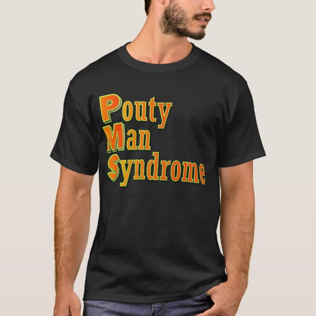PMS: Pouty Man Syndrome T-Shirt (Front)