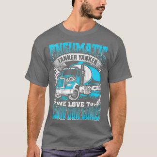 Pneumatic Tanker Yanker Love To Blow Our Loads T-Shirt
