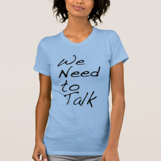 png-We-Need-To-Talk T-Shirt