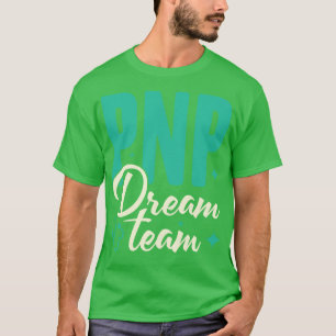 PNP Dream Team Paediatrics Nurse Practitioner Gift T-Shirt