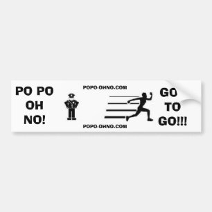 PO PO!OH NO! GOT TO GO!!! BUMPER STICKER