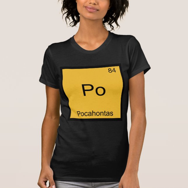 Po - Pocahontas Funny Chemistry Element Symbol Tee (Front)
