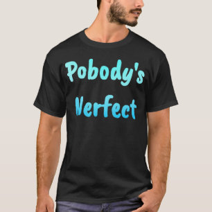 Pobody's Nerfect Funny And         T-Shirt