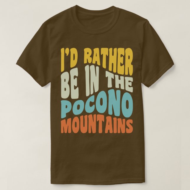 Poconos Pennsylvania Id Rather Be In The Adirondac T-Shirt (Design Front)
