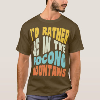 Poconos Pennsylvania Id Rather Be In The Adirondac T-Shirt