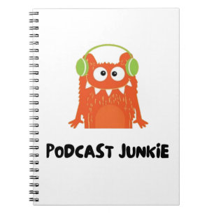 Podcast junkie notebook