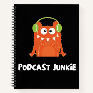 Podcast junkie notebook