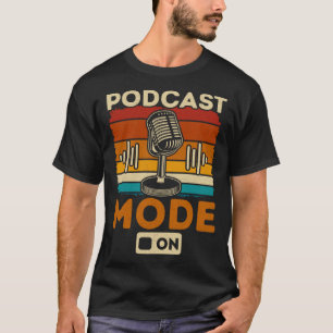 Podcast Mode On Podcaster Podcasting Interviewer T-Shirt