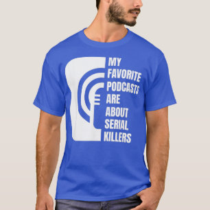 Podcast  True Crime Lover  Podcast Junkie  Gift T-Shirt