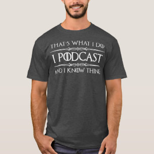 Podcaster Gifts  I Podcast  I Know Things Funny T-Shirt
