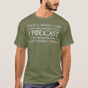 Podcaster Gifts  I Podcast  I Know Things Funny T-Shirt