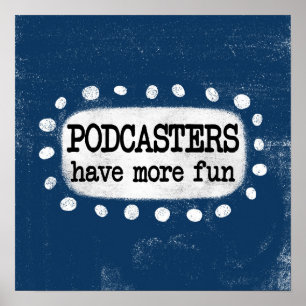 Podcasters Have More Fun Poster Wall Art