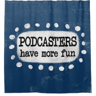 Podcasters Have More Fun Shower Curtain
