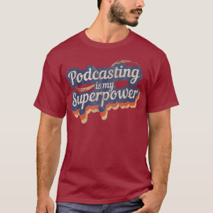 Podcasting Is My Superpower Podcasting T-Shirt