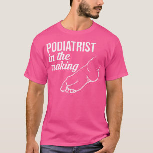 Podiatrist In Making Podiatry Expert Foot Doctor G T-Shirt