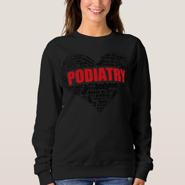 Podiatry Heart Shape Word Cloud Foot doctor  Sweatshirt (Front)
