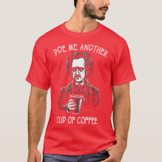 Poe Me Another Cup Of Coffee Funny Allan Poe T-Shirt