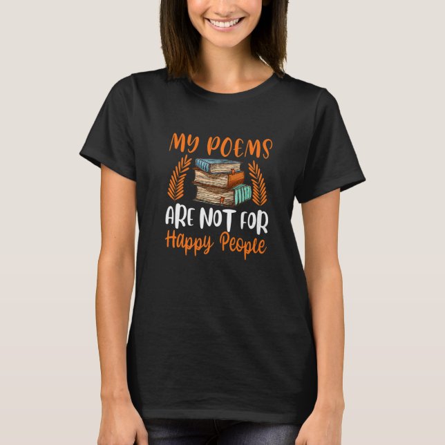 Poems Not For Happy People Poet Writer Poetry Read T-Shirt (Front)