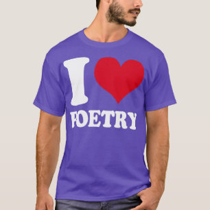 Poet I Love Poetry T-Shirt