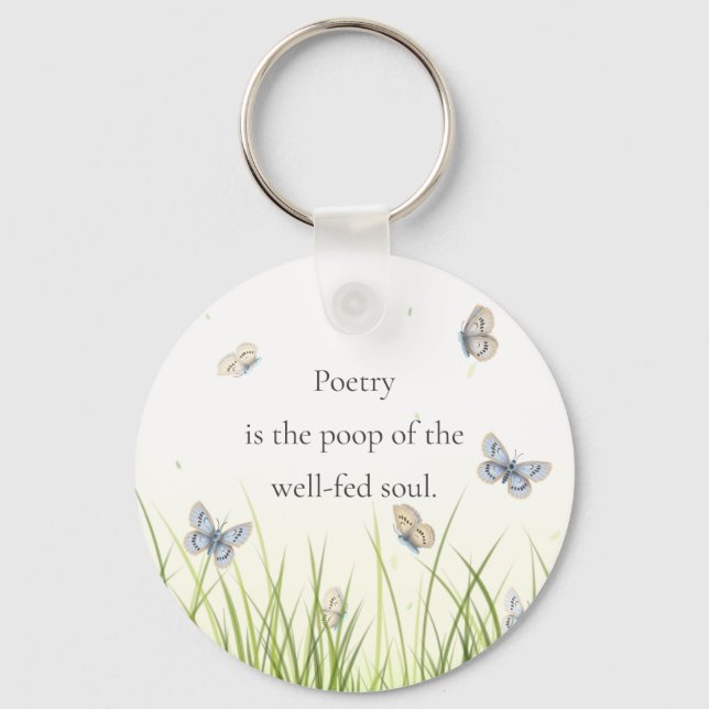 "Poetry is the poop of the well-fed soul" Key Ring (Front)