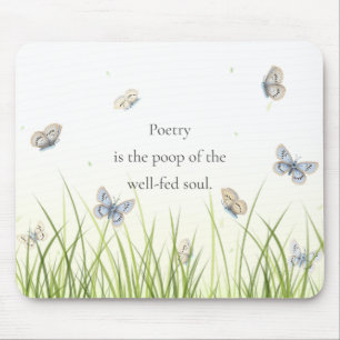 "Poetry is the poop of the well-fed soul" Mouse Pad