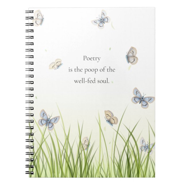 "Poetry is the poop of the well-fed soul" Notebook (Front)