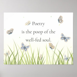 "Poetry is the poop of the well-fed soul" Poster