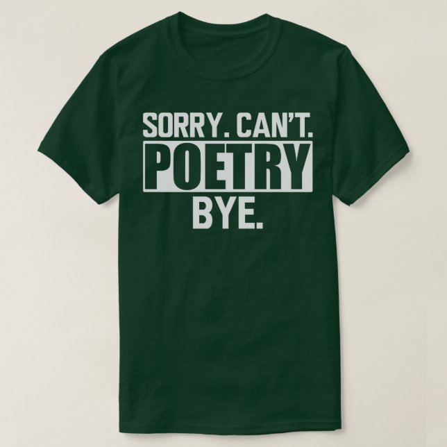 Poetry Sorry Cant Poetry Bye w T-Shirt (Design Front)