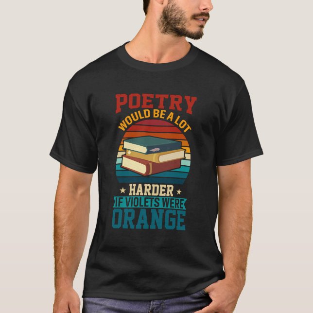 Poetry Would Be A Lot Harder If Violets Were Orang T-Shirt (Front)