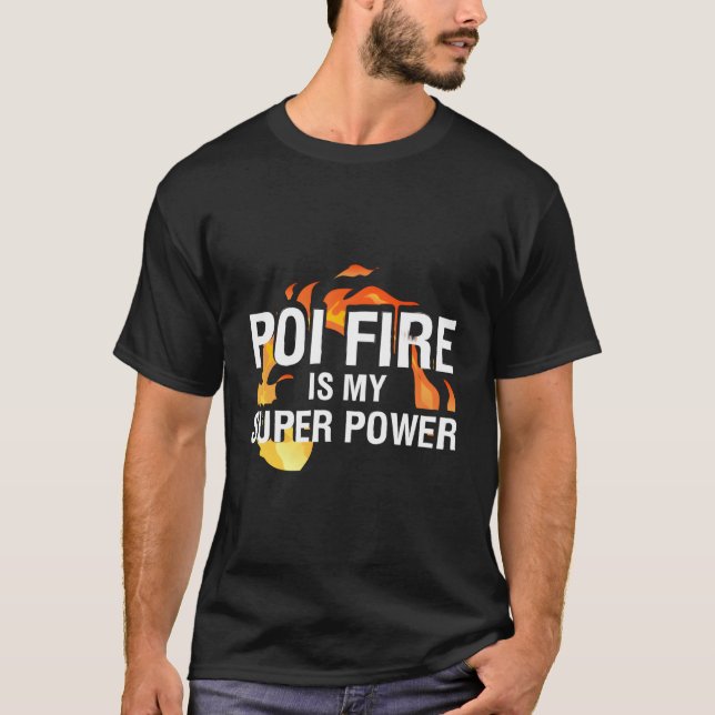 Poi Fire Is My Super Power Poi Performer Fire Poi  T-Shirt (Front)
