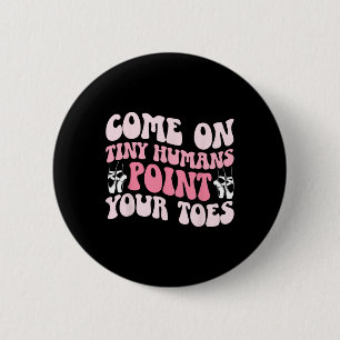 Point Your Toes Dance Teacher Dancing Teacher _1  6 Cm Round Badge